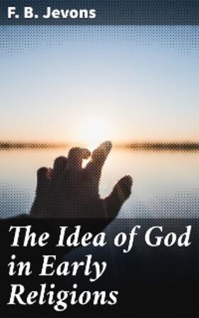 Jevons |  The Idea of God in Early Religions | eBook | Sack Fachmedien