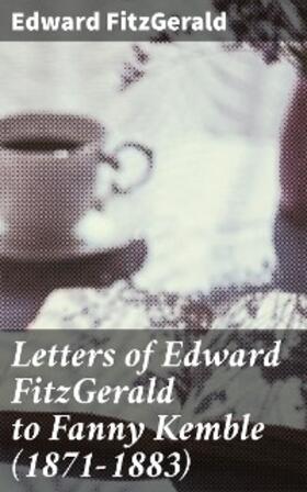 Fitzgerald / Wright |  Letters of Edward FitzGerald to Fanny Kemble (1871-1883) | eBook | Sack Fachmedien