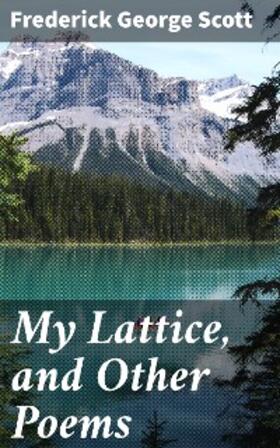 Scott |  My Lattice, and Other Poems | eBook | Sack Fachmedien