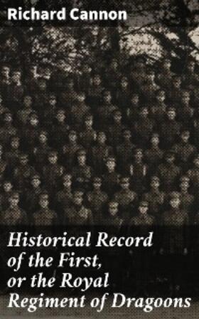 Cannon |  Historical Record of the First, or the Royal Regiment of Dragoons | eBook | Sack Fachmedien