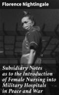 Nightingale |  Subsidiary Notes as to the Introduction of Female Nursing into Military Hospitals in Peace and War | eBook | Sack Fachmedien