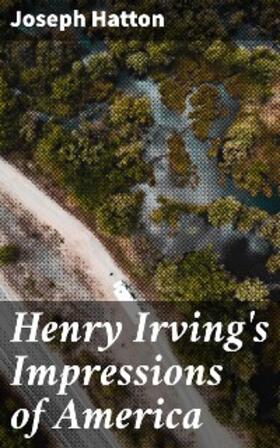 Hatton |  Henry Irving's Impressions of America | eBook | Sack Fachmedien