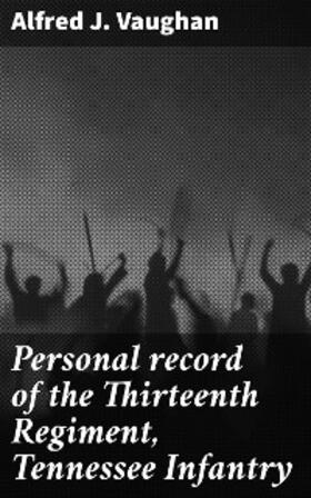 Vaughan |  Personal record of the Thirteenth Regiment, Tennessee Infantry | eBook | Sack Fachmedien
