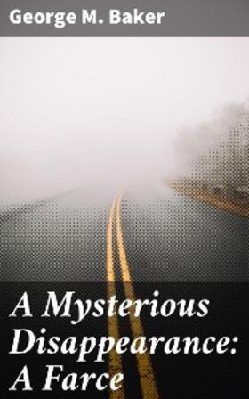 Baker |  A Mysterious Disappearance: A Farce | eBook | Sack Fachmedien