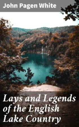 White |  Lays and Legends of the English Lake Country | eBook | Sack Fachmedien