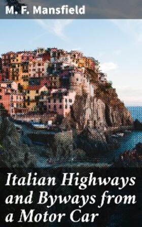 Mansfield |  Italian Highways and Byways from a Motor Car | eBook | Sack Fachmedien