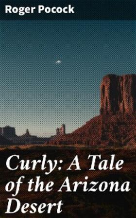 Pocock |  Curly: A Tale of the Arizona Desert | eBook | Sack Fachmedien