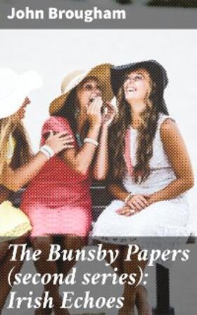 Brougham |  The Bunsby Papers (second series): Irish Echoes | eBook | Sack Fachmedien