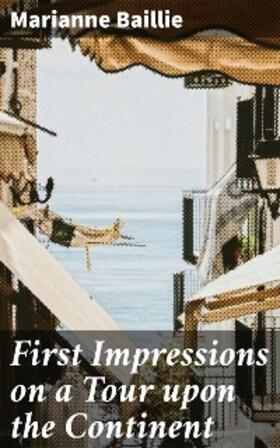 Baillie |  First Impressions on a Tour upon the Continent | eBook | Sack Fachmedien