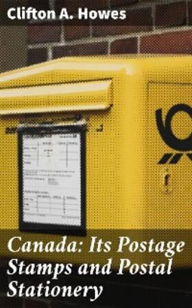 Howes |  Canada: Its Postage Stamps and Postal Stationery | eBook | Sack Fachmedien