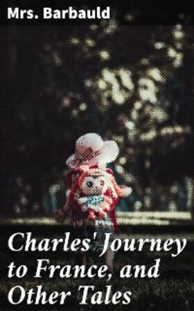 Barbauld |  Charles' Journey to France, and Other Tales | eBook | Sack Fachmedien