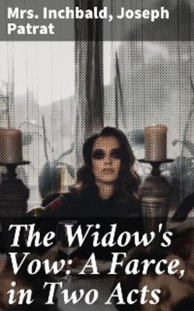 Patrat |  The Widow's Vow: A Farce, in Two Acts | eBook | Sack Fachmedien