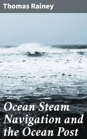 Rainey |  Ocean Steam Navigation and the Ocean Post | eBook | Sack Fachmedien