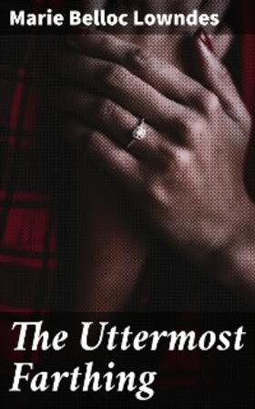 Lowndes |  The Uttermost Farthing | eBook | Sack Fachmedien