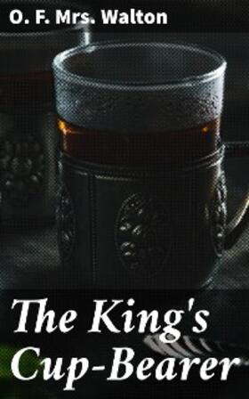 Walton |  The King's Cup-Bearer | eBook | Sack Fachmedien