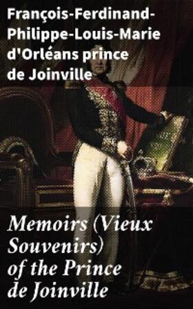 Joinville |  Memoirs (Vieux Souvenirs) of the Prince de Joinville | eBook | Sack Fachmedien