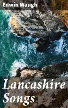 Waugh |  Lancashire Songs | eBook | Sack Fachmedien
