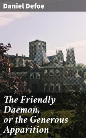 Defoe |  The Friendly Daemon, or the Generous Apparition | eBook | Sack Fachmedien