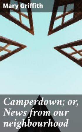 Griffith |  Camperdown; or, News from our neighbourhood | eBook | Sack Fachmedien