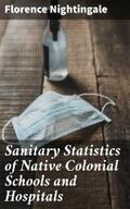 Nightingale |  Sanitary Statistics of Native Colonial Schools and Hospitals | eBook | Sack Fachmedien