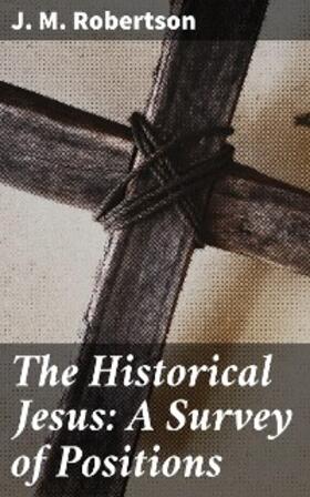 Robertson |  The Historical Jesus: A Survey of Positions | eBook | Sack Fachmedien