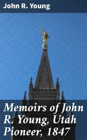 Young |  Memoirs of John R. Young, Utah Pioneer, 1847 | eBook | Sack Fachmedien