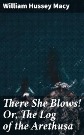 Macy |  There She Blows! Or, The Log of the Arethusa | eBook | Sack Fachmedien