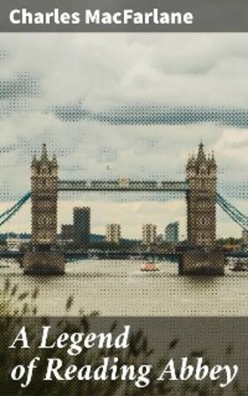 Macfarlane |  A Legend of Reading Abbey | eBook | Sack Fachmedien