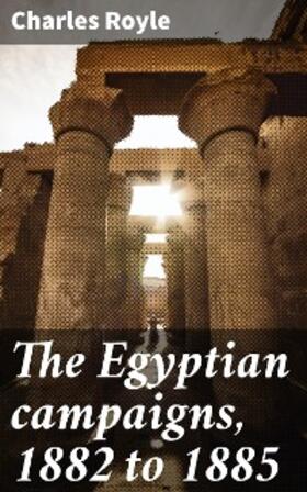 Royle |  The Egyptian campaigns, 1882 to 1885 | eBook | Sack Fachmedien
