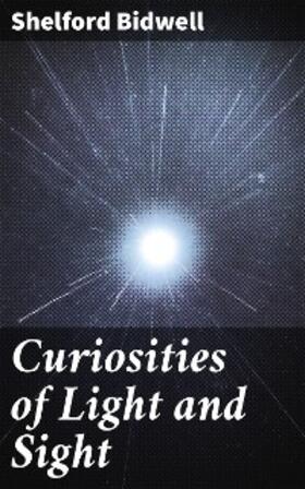 Bidwell |  Curiosities of Light and Sight | eBook | Sack Fachmedien