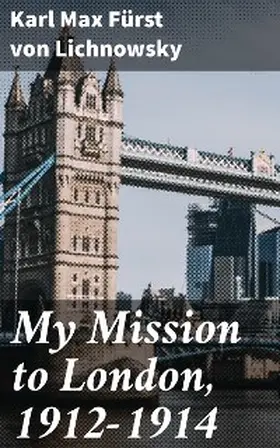 Lichnowsky | My Mission to London, 1912-1914 | E-Book | www.sack.de