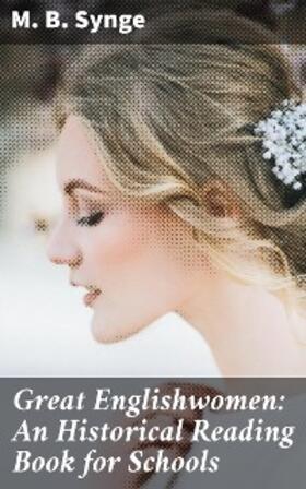Synge |  Great Englishwomen: An Historical Reading Book for Schools | eBook | Sack Fachmedien