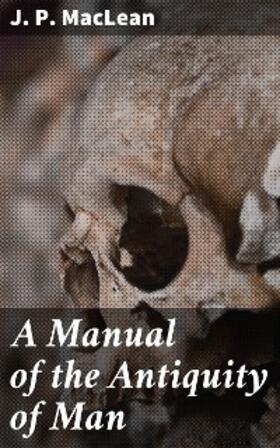 Maclean |  A Manual of the Antiquity of Man | eBook | Sack Fachmedien