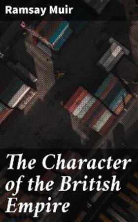 Muir |  The Character of the British Empire | eBook | Sack Fachmedien