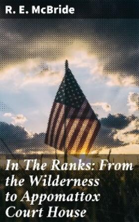 McBride |  In The Ranks: From the Wilderness to Appomattox Court House | eBook | Sack Fachmedien