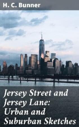Bunner |  Jersey Street and Jersey Lane: Urban and Suburban Sketches | eBook | Sack Fachmedien