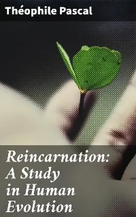 Pascal |  Reincarnation: A Study in Human Evolution | eBook | Sack Fachmedien