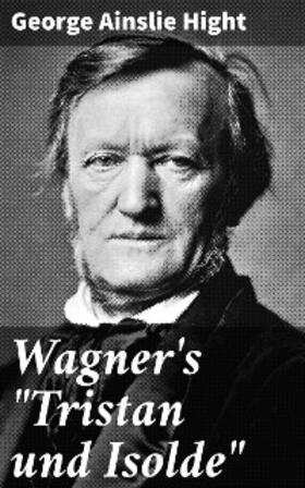 Hight |  Wagner's "Tristan und Isolde" | eBook | Sack Fachmedien