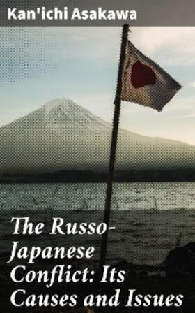 Asakawa |  The Russo-Japanese Conflict: Its Causes and Issues | eBook | Sack Fachmedien