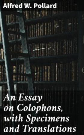 Pollard |  An Essay on Colophons, with Specimens and Translations | eBook | Sack Fachmedien