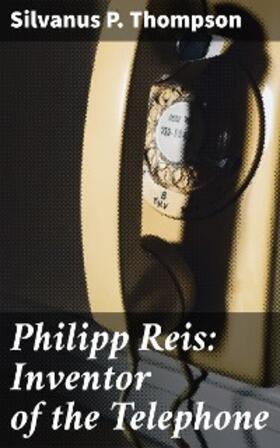 Thompson |  Philipp Reis: Inventor of the Telephone | eBook | Sack Fachmedien