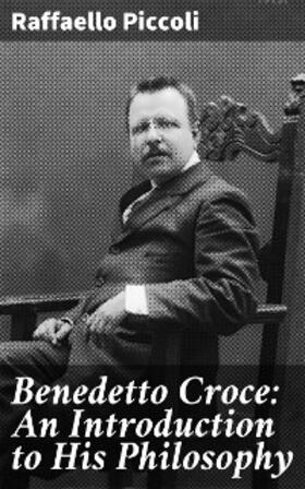 Piccoli |  Benedetto Croce: An Introduction to His Philosophy | eBook | Sack Fachmedien