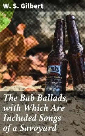 Gilbert |  The Bab Ballads, with Which Are Included Songs of a Savoyard | eBook | Sack Fachmedien
