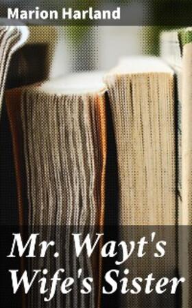 Harland |  Mr. Wayt's Wife's Sister | eBook | Sack Fachmedien