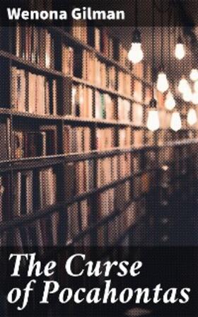 Gilman |  The Curse of Pocahontas | eBook | Sack Fachmedien