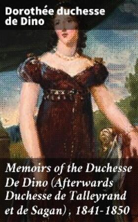 Dino / Radziwill |  Memoirs of the Duchesse De Dino (Afterwards Duchesse de Talleyrand et de Sagan) , 1841-1850 | eBook | Sack Fachmedien