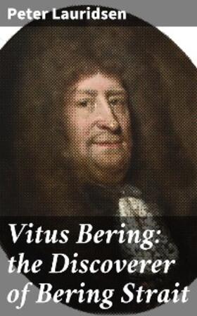 Lauridsen |  Vitus Bering: the Discoverer of Bering Strait | eBook | Sack Fachmedien