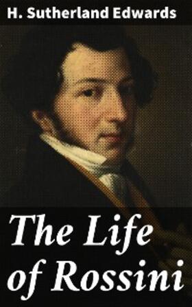 Edwards |  The Life of Rossini | eBook | Sack Fachmedien