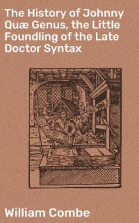 Combe |  The History of Johnny Quæ Genus, the Little Foundling of the Late Doctor Syntax | eBook | Sack Fachmedien