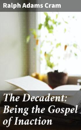 Cram |  The Decadent: Being the Gospel of Inaction | eBook | Sack Fachmedien
